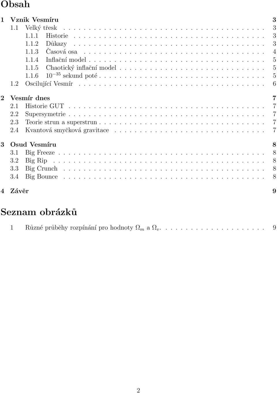 .................................... 6 2 Vesmír dnes 7 2.1 Historie GUT....................................... 7 2.2 Supersymetrie....................................... 7 2.3 Teorie strun a superstrun.