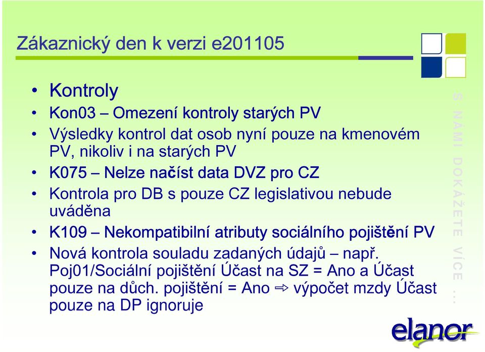 Nekompatibilní atributy sociáln lního pojištění PV Nová kontrola souladu zadaných údajů např.