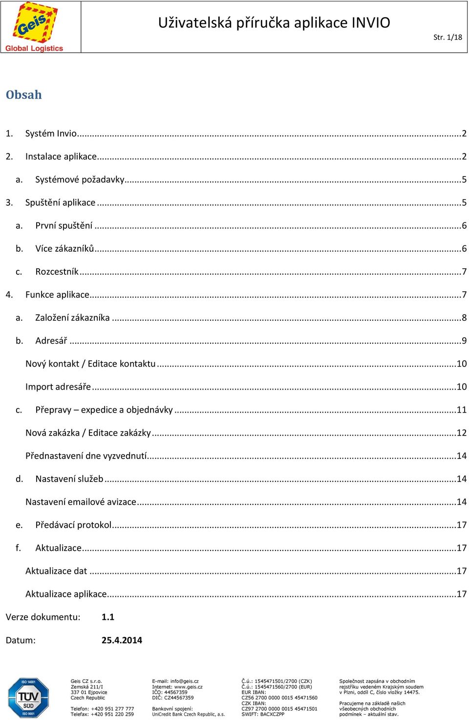 .. 10 Import adresáře... 10 c. Přepravy expedice a objednávky... 11 Nová zakázka / Editace zakázky... 12 Přednastavení dne vyzvednutí... 14 d.