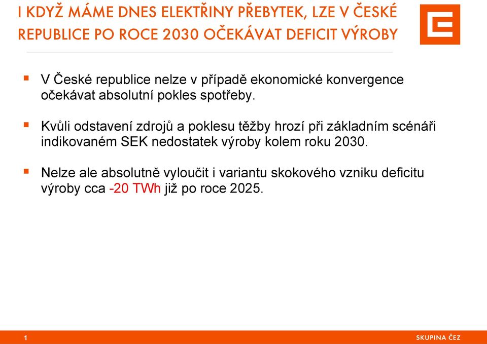 Kvůli odstavení zdrojů a poklesu těžby hrozí při základním scénáři indikovaném SEK nedostatek výroby