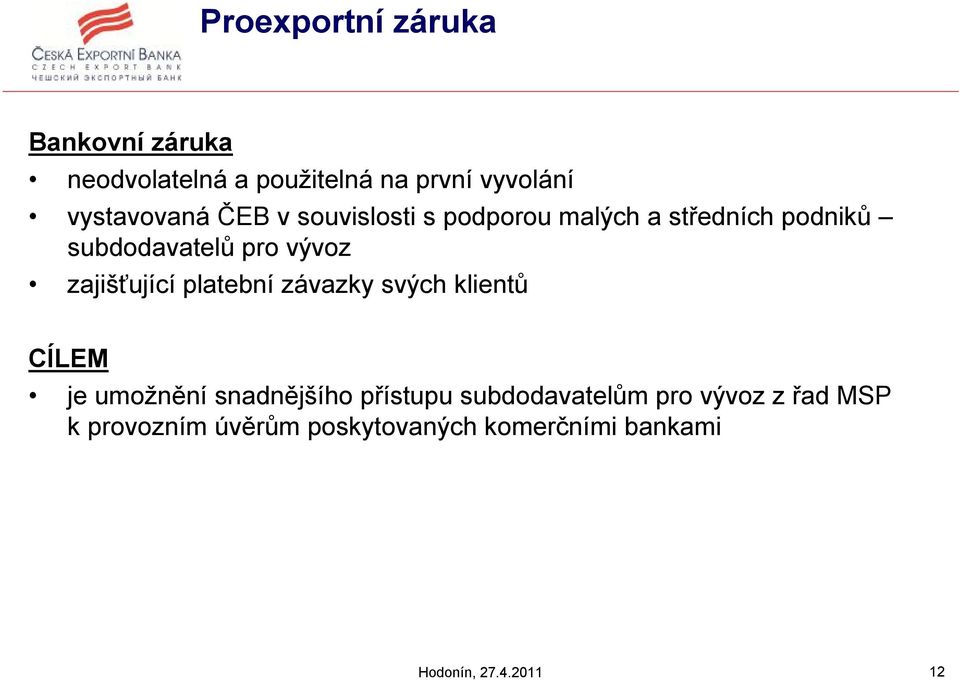 vývoz zajišťující platební závazky svých klientů CÍLEM je umožnění snadnějšího přístupu