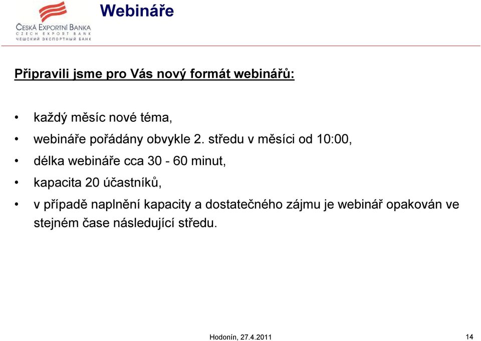 středu vměsíci od 10:00, délka webináře cca 30-60 minut, kapacita 20