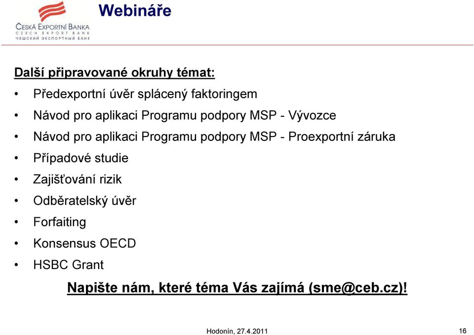 -Proexportní záruka Případové studie Zajišťování rizik Odběratelský úvěr Forfaiting