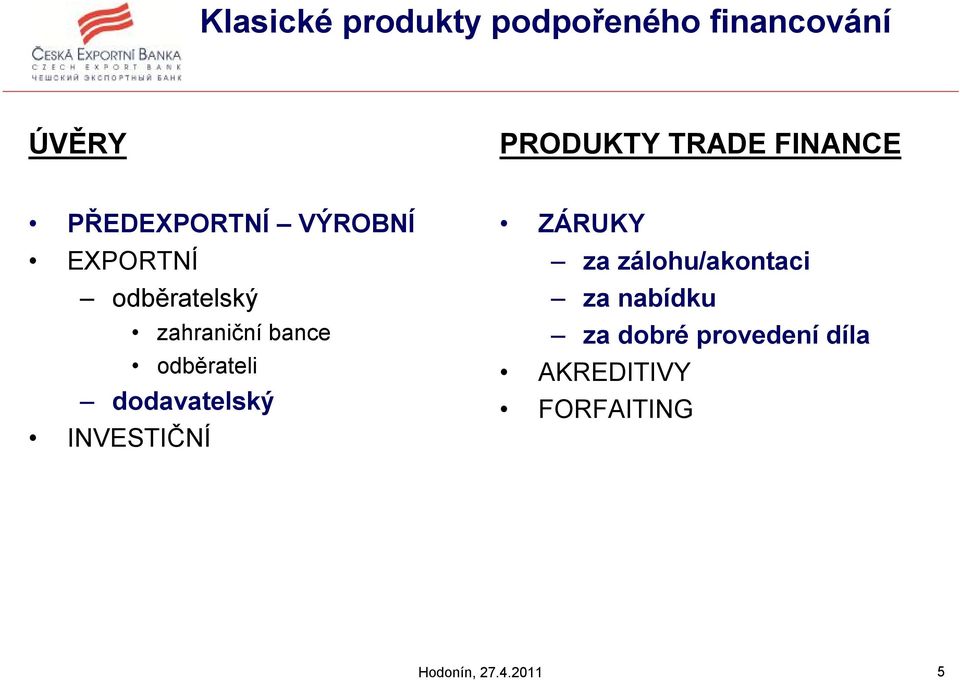 odběrateli dodavatelský INVESTIČNÍ ZÁRUKY za zálohu/akontaci za