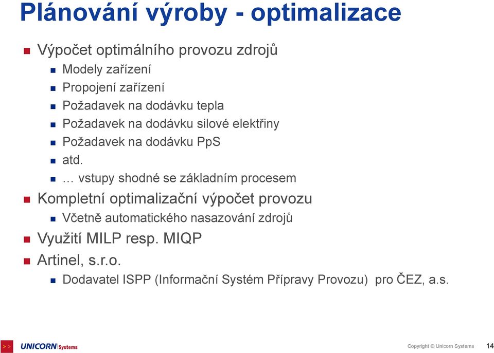 vstupy shodné se základním procesem Kompletní optimalizační výpočet provozu Včetně automatického nasazování