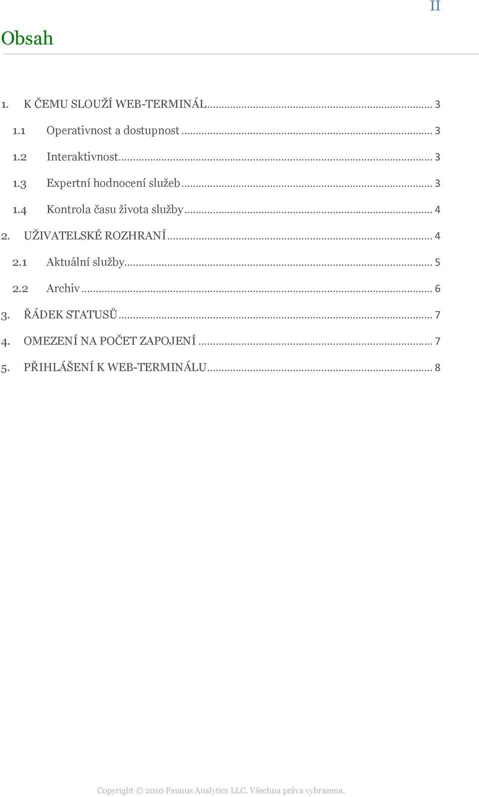 UŢIVATELSKÉ ROZHRANÍ... 4 2.1 Aktuální sluţby... 5 2.2 Archiv... 6 3. ŘÁDEK STATUSŮ.