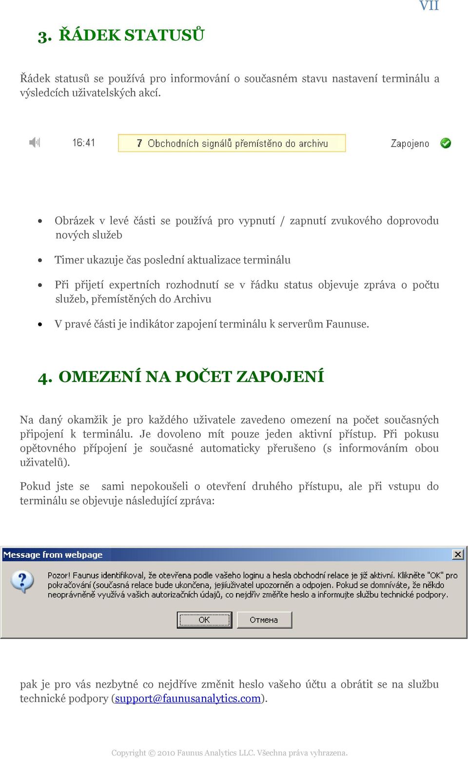 zpráva o počtu sluţeb, přemístěných do Archivu V pravé části je indikátor zapojení terminálu k serverům Faunuse. 4.