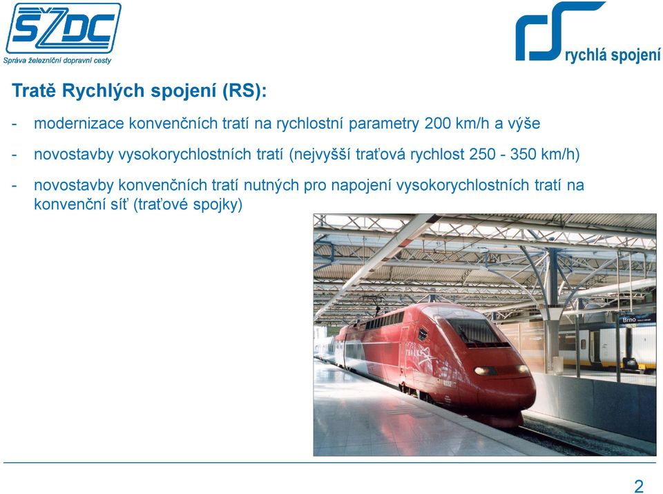 tratí (nejvyšší traťová rychlost 250-350 km/h) - novostavby konvenčních