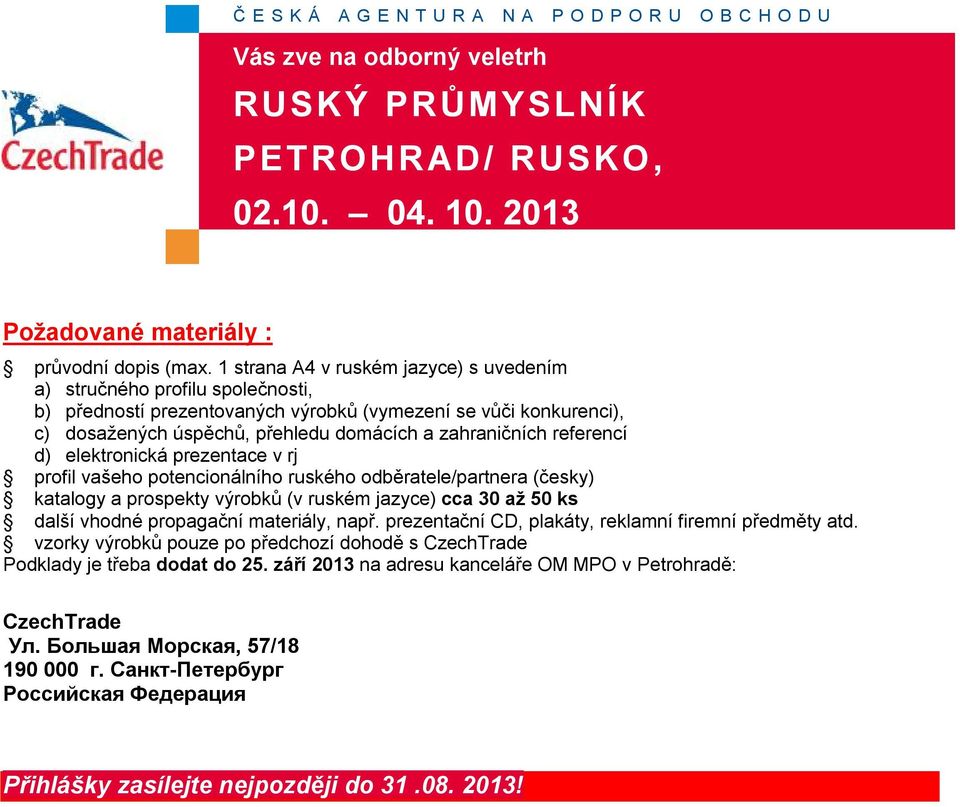 zahraničních referencí d) elektronická prezentace v rj profil vašeho potencionálního ruského odběratele/partnera (česky) katalogy a prospekty výrobků (v ruském jazyce) cca 30 až 50 ks další