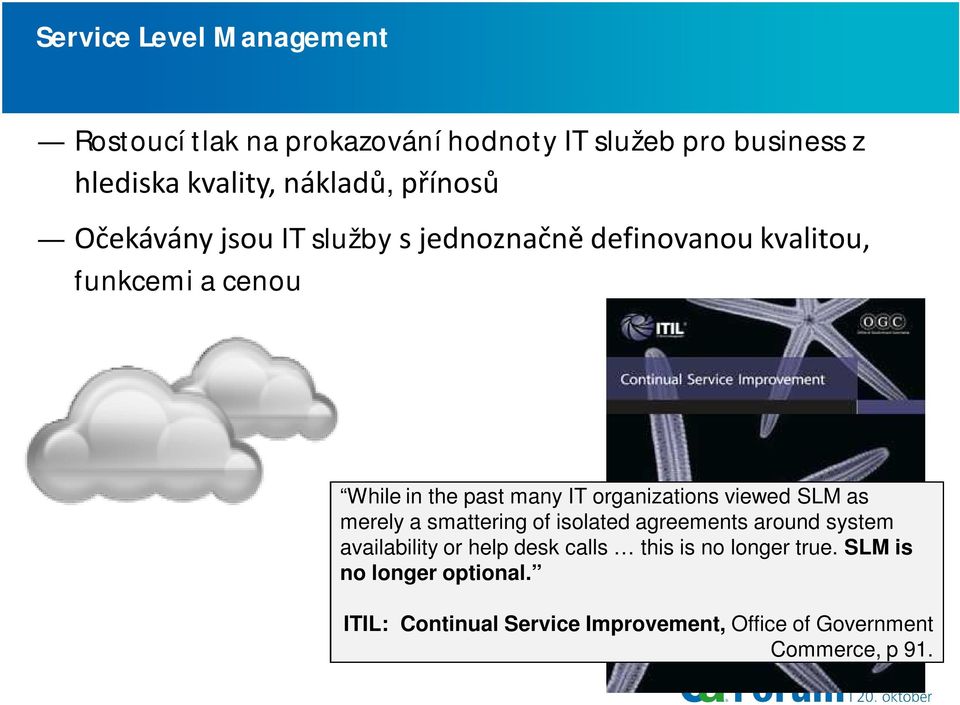 organizations viewed SLM as merely a smattering of isolated agreements around system availability or help desk calls