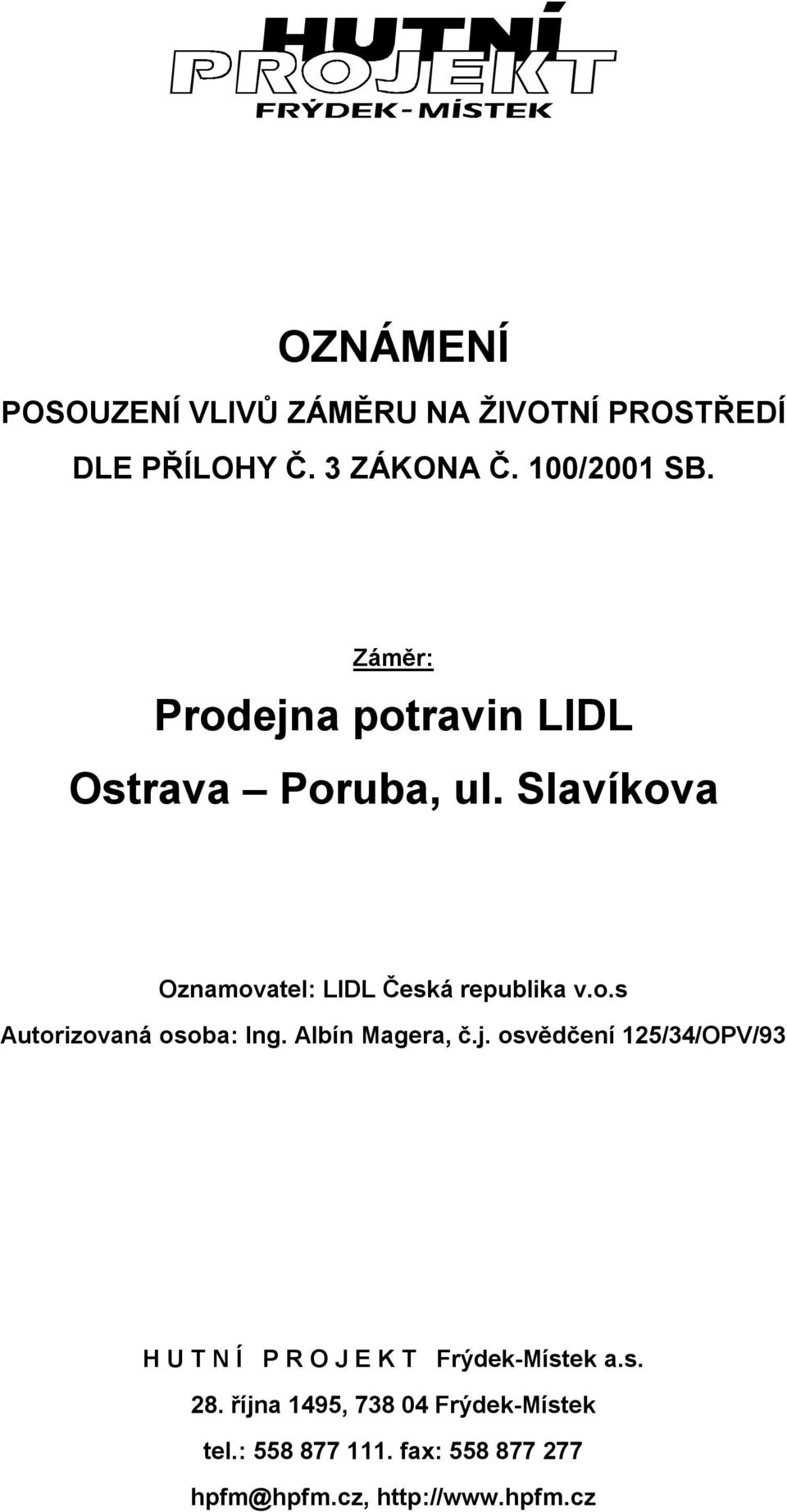 Albín Magera, č.j. osvědčení 125/34/OPV/93 H U T N Í P R O J E K T Frýdek-Místek a.s. 28.