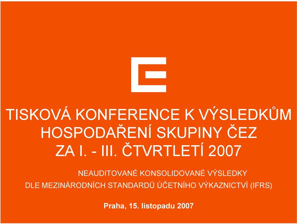 ČTVRTLETÍ 2007 NEAUDITOVANÉ KONSOLIDOVANÉ