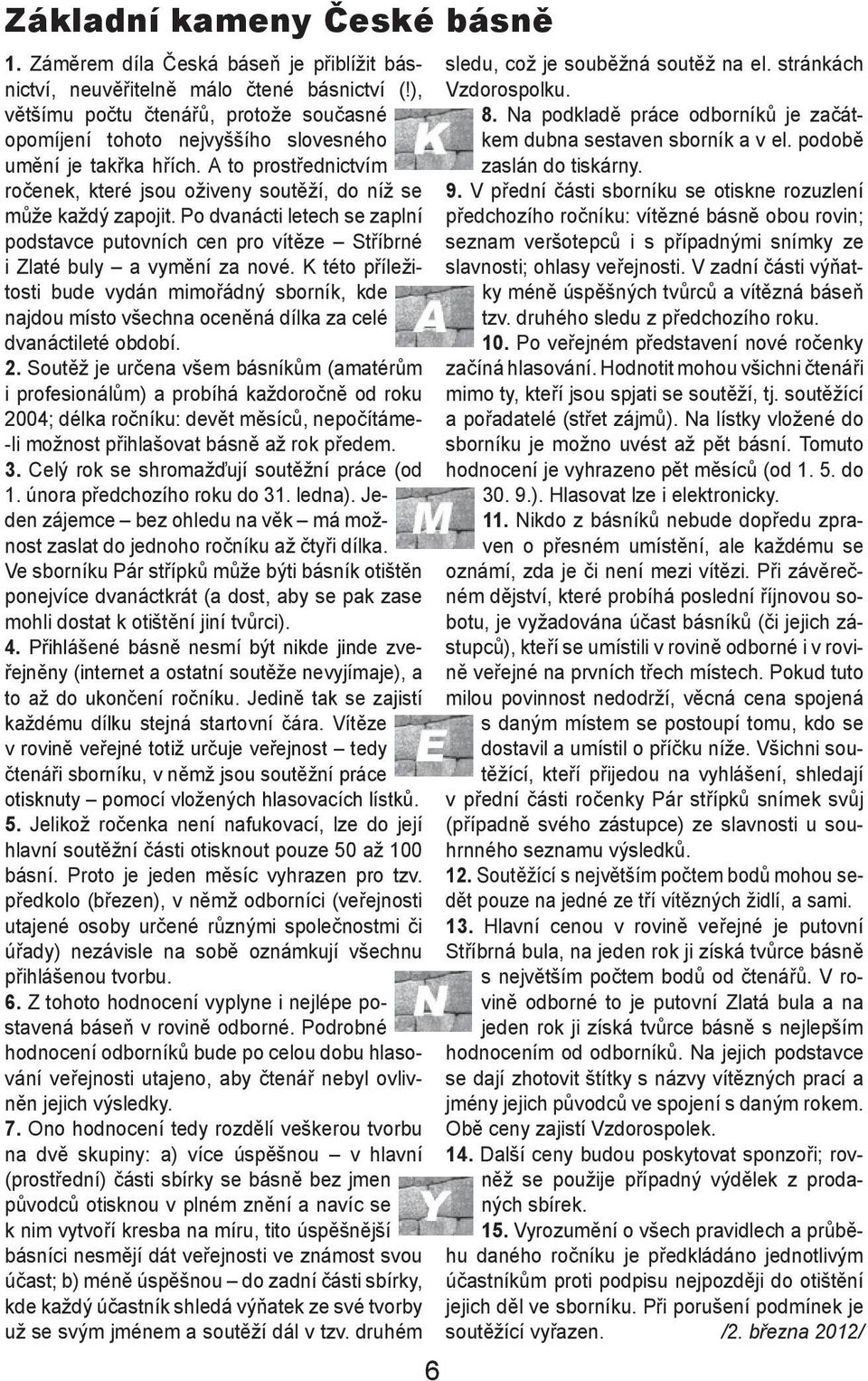 Po dvanácti letech se zaplní podstavce putovních cen pro vítěze Stříbrné i Zlaté buly a vymění za nové.