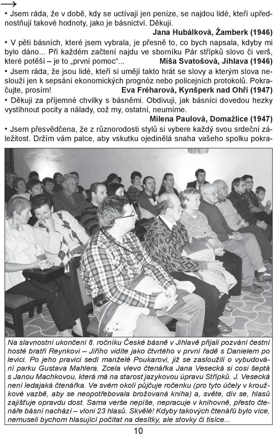 .. Při každém začtení najdu ve sborníku Pár střípků slovo či verš, které potěší je to první pomoc.