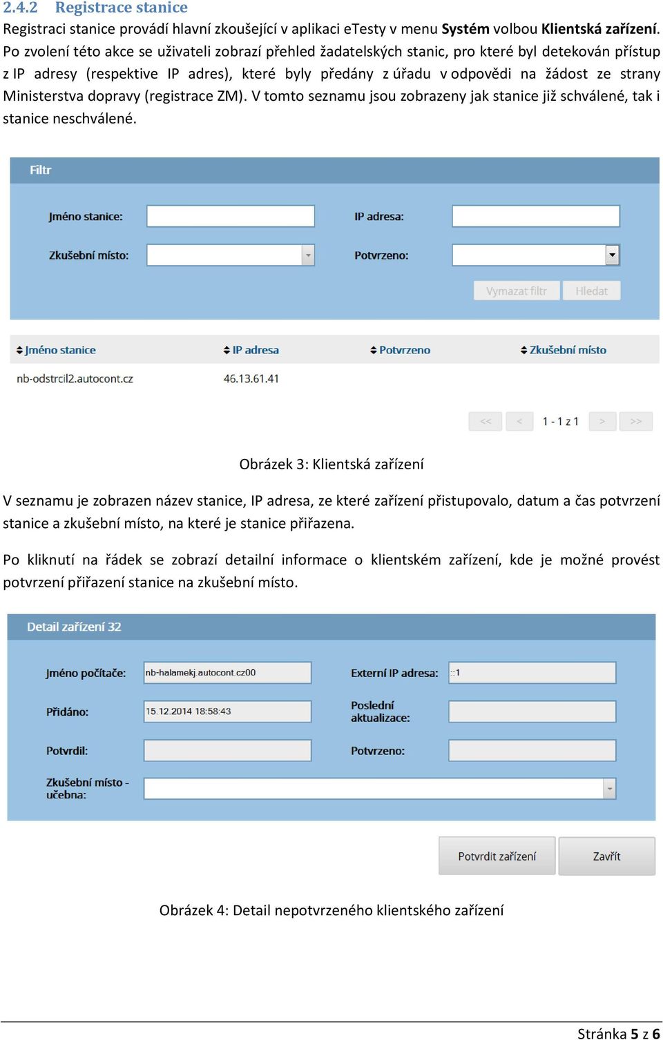 Ministerstva dopravy (registrace ZM). V tomto seznamu jsou zobrazeny jak stanice již schválené, tak i stanice neschválené.