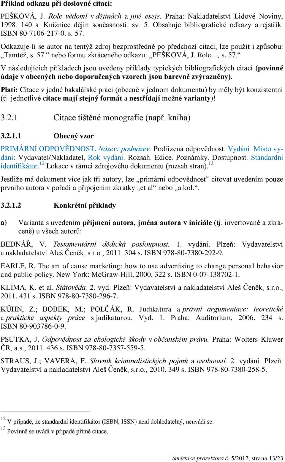 Role, s. 57. V následujících příkladech jsou uvedeny příklady typických bibliografických citací (povinné údaje v obecných nebo doporučených vzorech jsou barevně zvýrazněny).