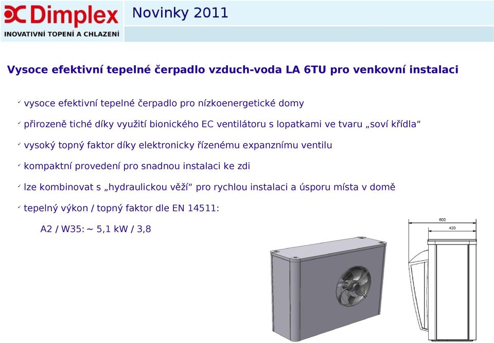 topný faktor díky elektronicky řízenému expanznímu ventilu kompaktní provedení pro snadnou instalaci ke zdi lze