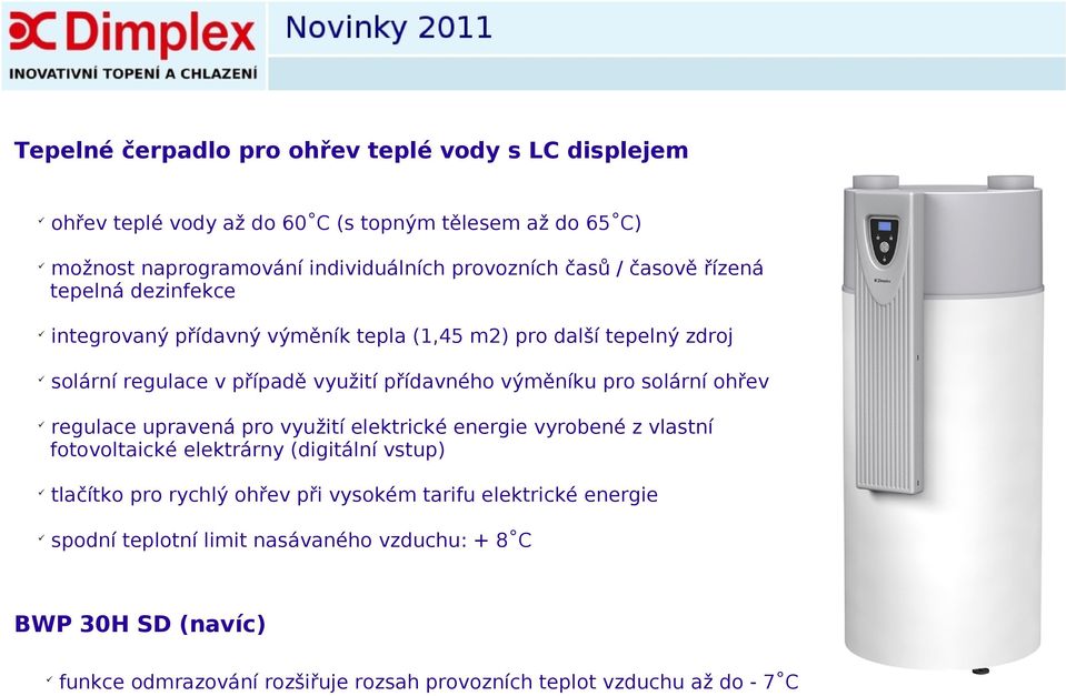 solární ohřev regulace upravená pro využití elektrické energie vyrobené z vlastní fotovoltaické elektrárny (digitální vstup) tlačítko pro rychlý ohřev při vysokém