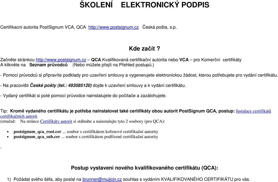 cz QCA Kvalifikovaná certifikační autorita nebo VCA pro Komerční certifikáty A klikněte na Seznam průvodců (Nebo můžete přejít na Přehled postupů.