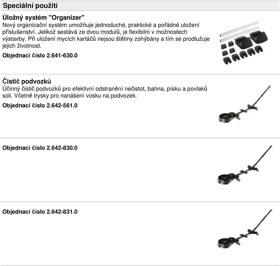 Při uložení mycích kartáčů nejsou štětiny zohýbány a tím se prodlužuje jejich životnost. Objednací číslo 2.641-630.