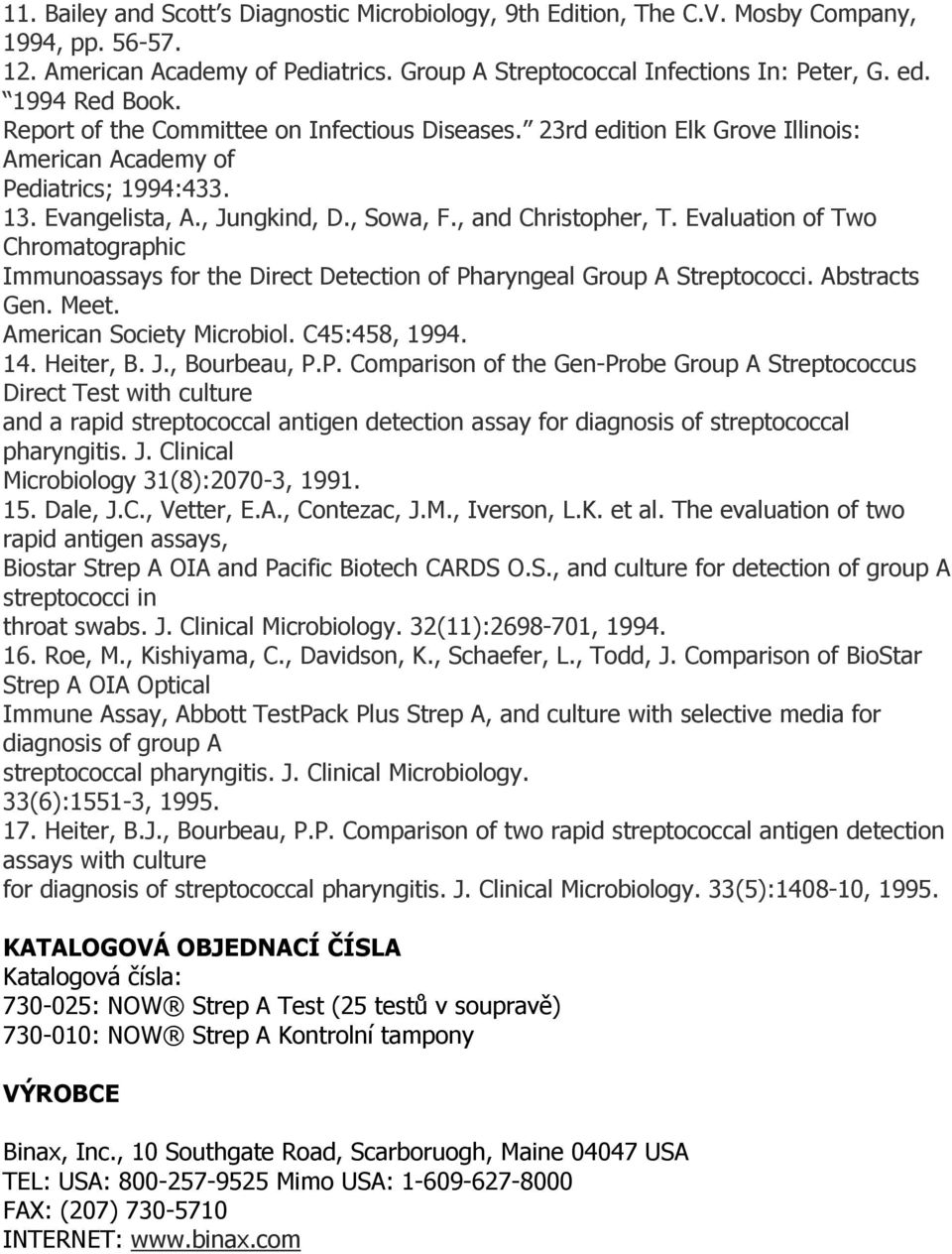 , and Christopher, T. Evaluation of Two Chromatographic Immunoassays for the Direct Detection of Pharyngeal Group A Streptococci. Abstracts Gen. Meet. American Society Microbiol. C45:458, 1994. 14.