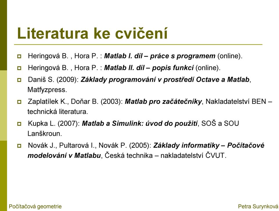 (2003): Matlab pro začátečníky, Nakladatelství BEN technická literatura. Kupka L.
