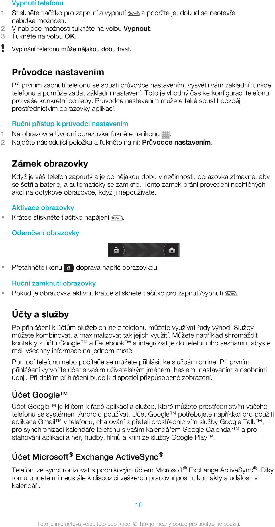 Toto je vhodný čas ke konfiguraci telefonu pro vaše konkrétní potřeby. Průvodce nastavením můžete také spustit později prostřednictvím obrazovky aplikací.