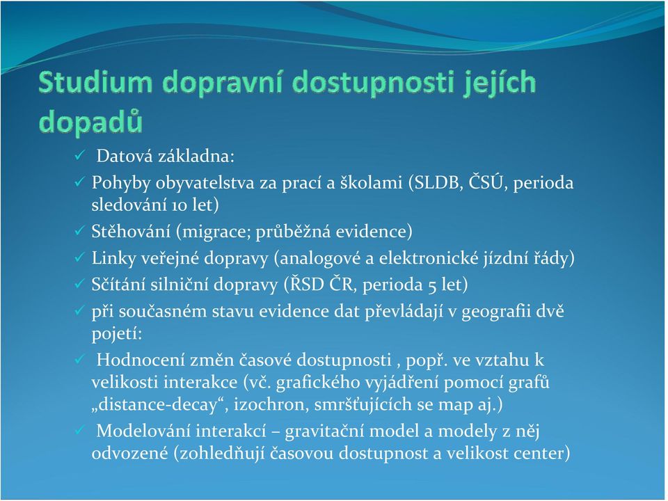 geografii dvě pojetí: Hodnocení změn časové dostupnosti, popř. ve vztahu k velikosti interakce (vč.