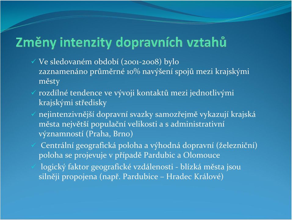 velikosti a s administrativní významností (Praha, Brno) Centrální geografická poloha a výhodná dopravní (železniční) poloha se