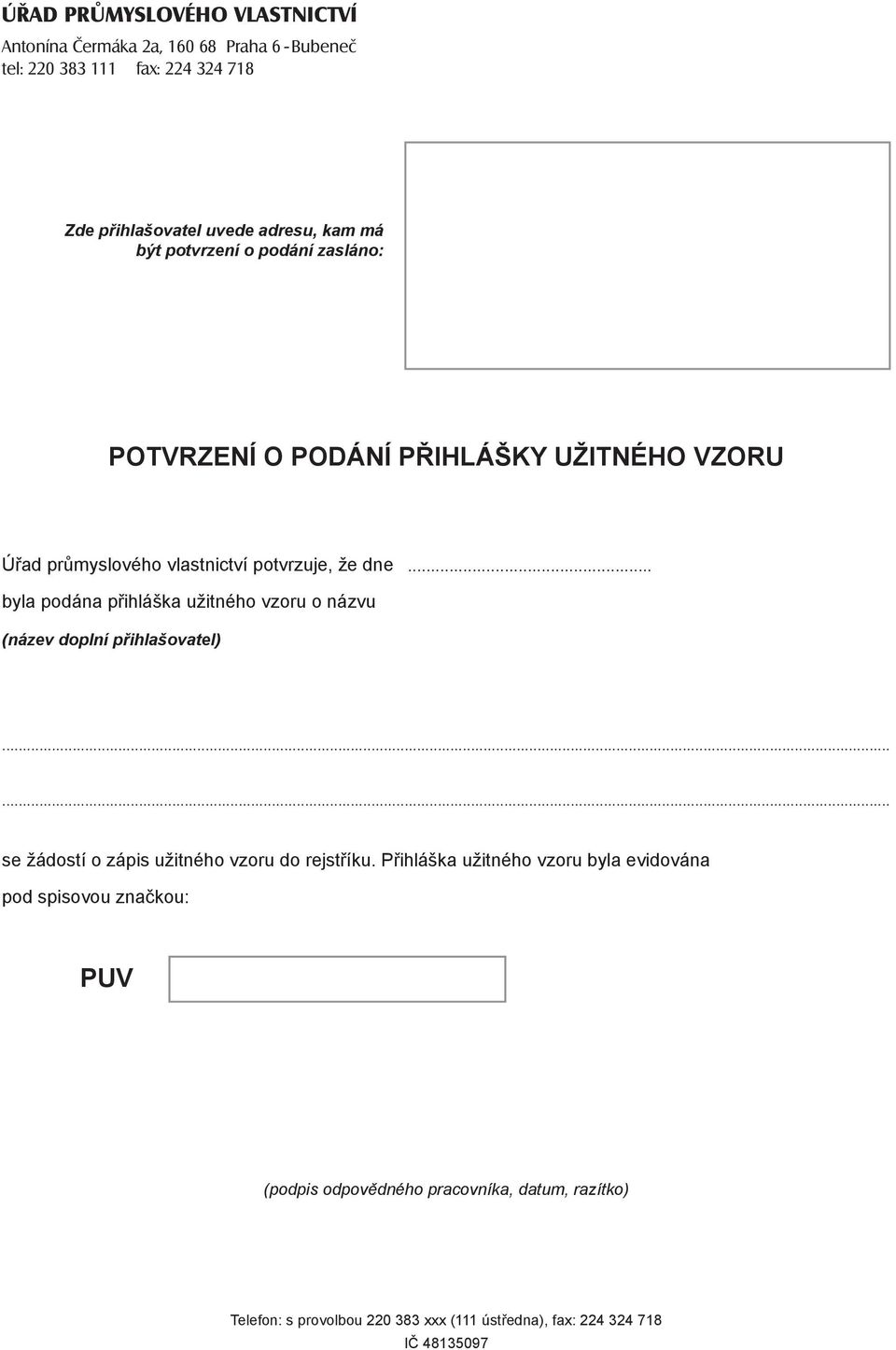 ... byla podána přihláška užitného vzoru o názvu (název doplní přihlašovatel)...... se žádostí o zápis užitného vzoru do rejstříku.