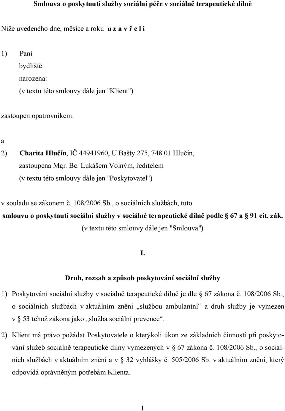 Lukášem Volným, ředitelem (v textu této smlouvy dále jen "Poskytovatel") v souladu se zákonem č. 108/2006 Sb.