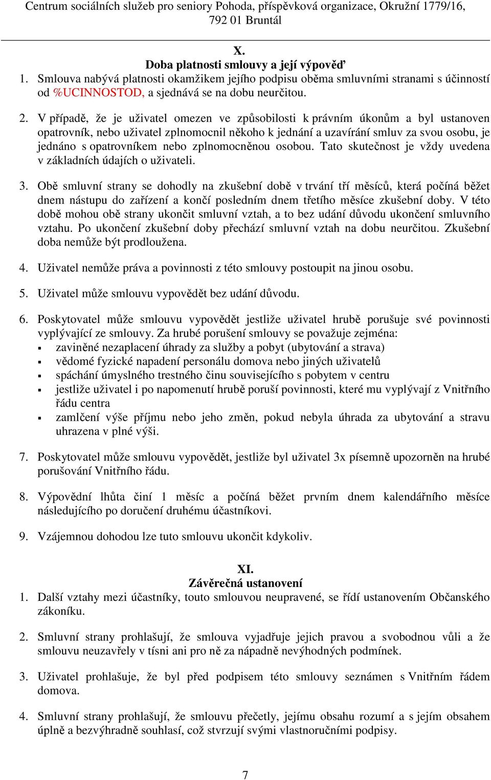 nebo zplnomocněnou osobou. Tato skutečnost je vždy uvedena v základních údajích o uživateli. 3.