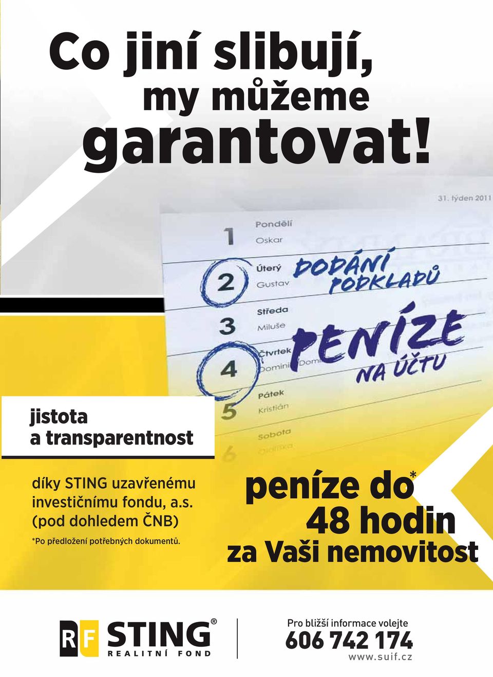 peníze do 48 hodin za Vaši nemovitost * Pro bližší informace volejte 606 742 174 www.suif.