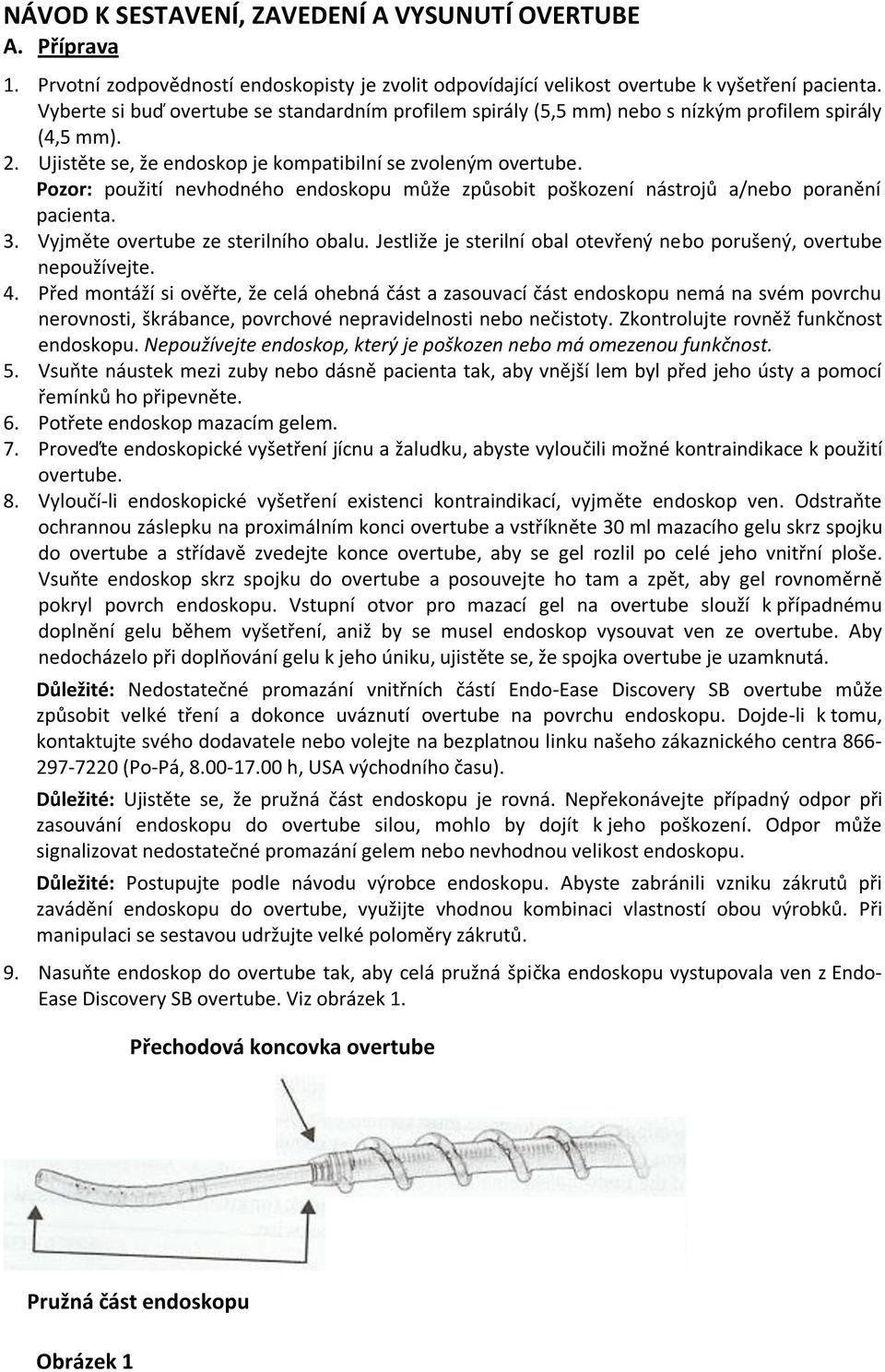 Pozor: použití nevhodného endoskopu může způsobit poškození nástrojů a/nebo poranění pacienta. 3. Vyjměte overtube ze sterilního obalu.
