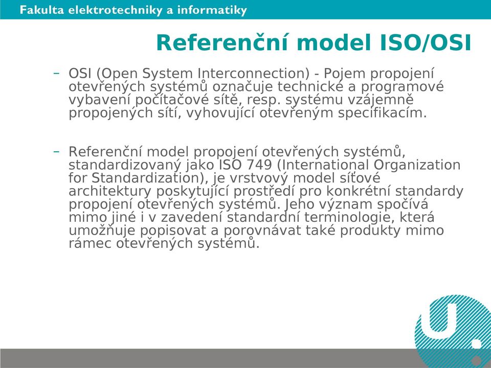 Referenční model propojení otevřených systémů, standardizovaný jako ISO 749 (International Organization for Standardization), je vrstvový model síťové