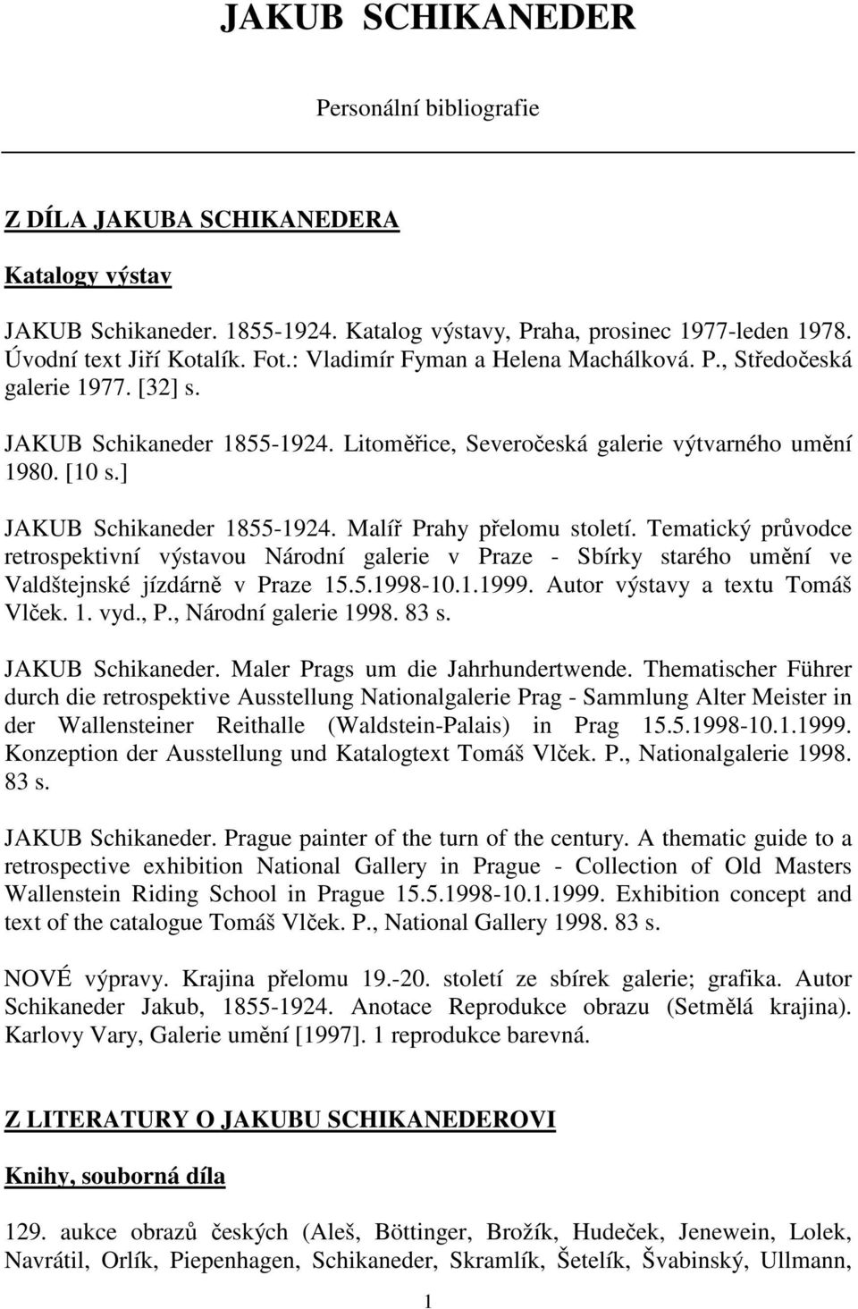 Malíř Prahy přelomu století. Tematický průvodce retrospektivní výstavou Národní galerie v Praze - Sbírky starého umění ve Valdštejnské jízdárně v Praze 15.5.1998-10.1.1999.