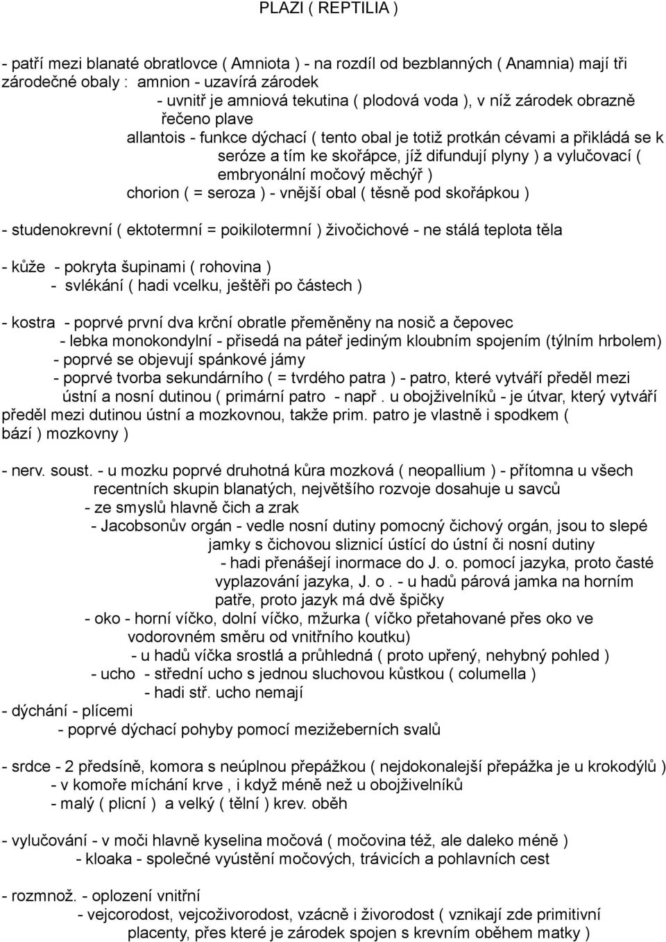 měchýř ) chorion ( = seroza ) - vnější obal ( těsně pod skořápkou ) - studenokrevní ( ektotermní = poikilotermní ) živočichové - ne stálá teplota těla - kůže - pokryta šupinami ( rohovina ) -