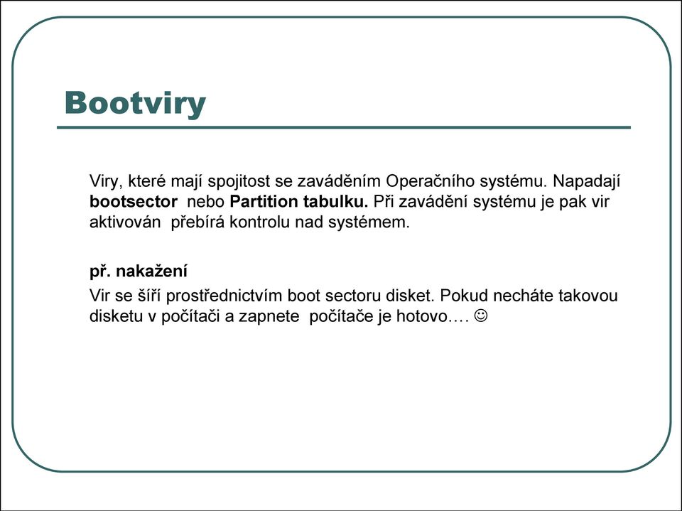 Při zavádění systému je pak vir aktivován pře