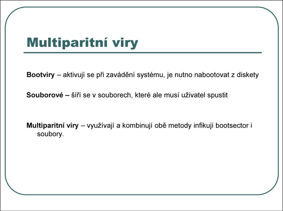 souborech, které ale musí uživatel spustit Multiparitní