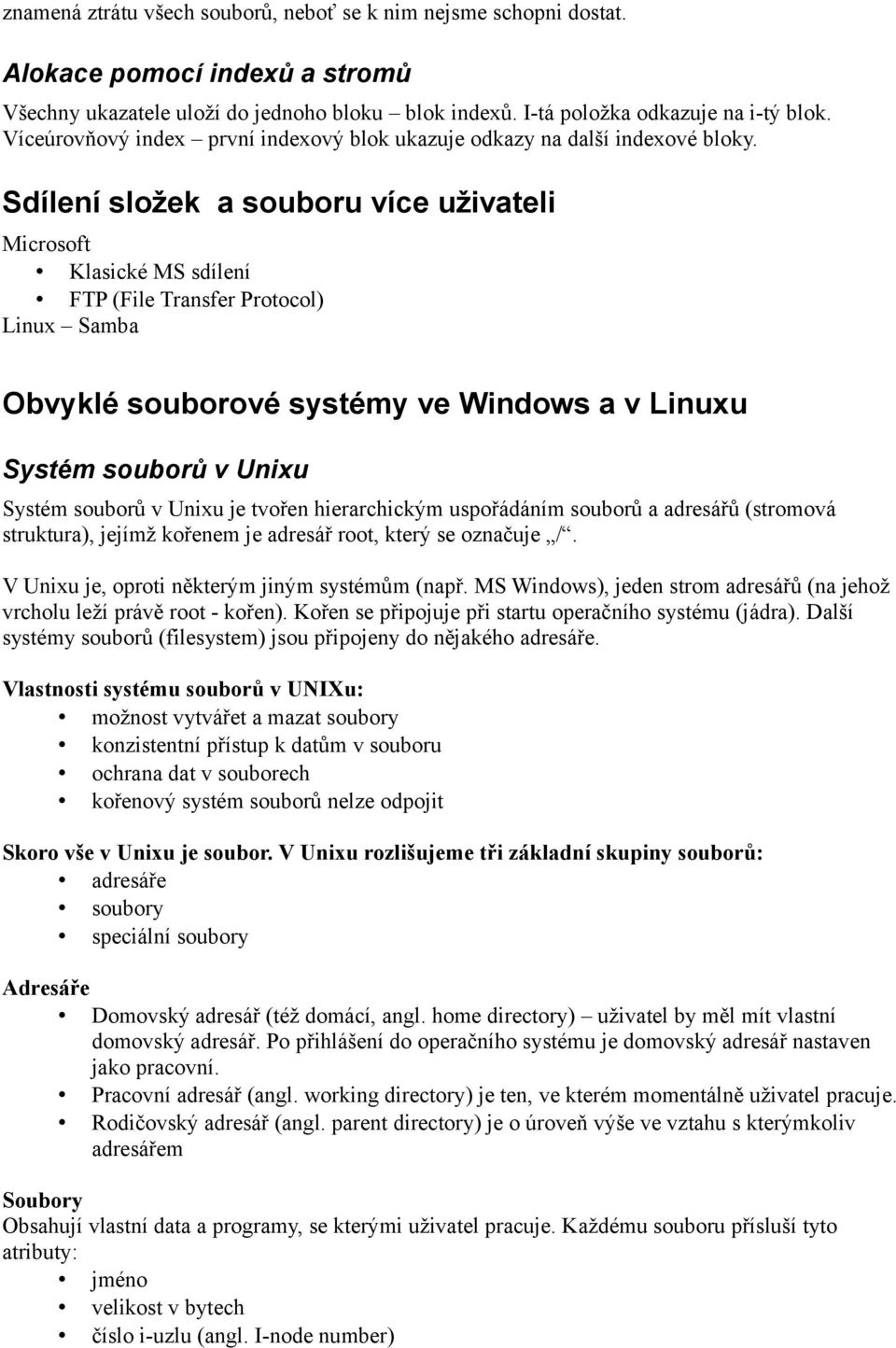 Sdílení složek a souboru více uživateli Microsoft Klasické MS sdílení FTP (File Transfer Protocol) Linux Samba Obvyklé souborové systémy ve Windows a v Linuxu Systém souborů v Unixu Systém souborů v