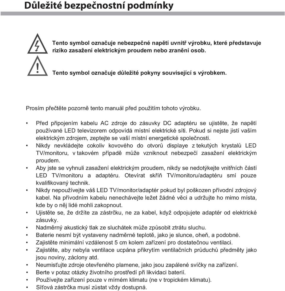 P ed p ipojením kabelu AC zdroje do zásuvky DC adaptéru se ujist te, že nap tí používané L D televizorem odpovídá místní elektrické síti.