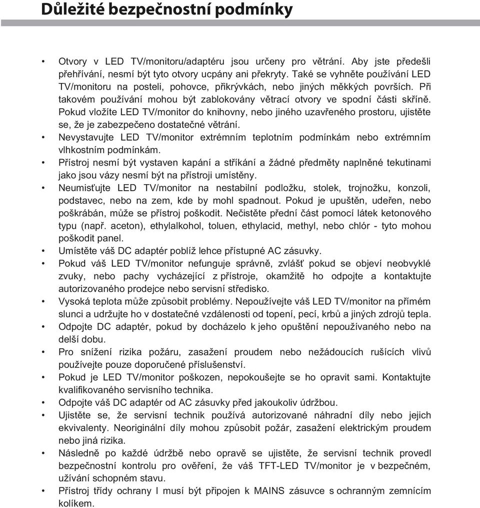 Pokud vložíte L D TV/monitor do knihovny, nebo jiného uzav eného prostoru, ujist te se, že je zabezpe eno dostate né v trání.