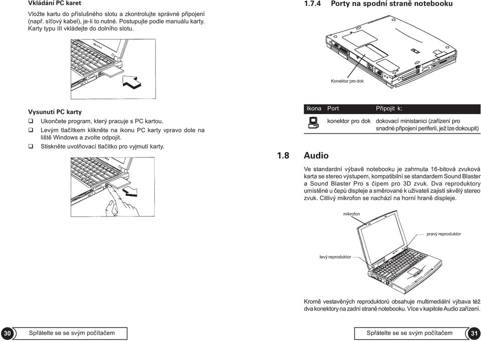 Levým tlaèítkem kliknìte na ikonu PC karty vpravo dole na lištì Windows a zvolte odpojit. Stisknìte uvolòovací tlaèítko pro vyjmutí karty. 1.