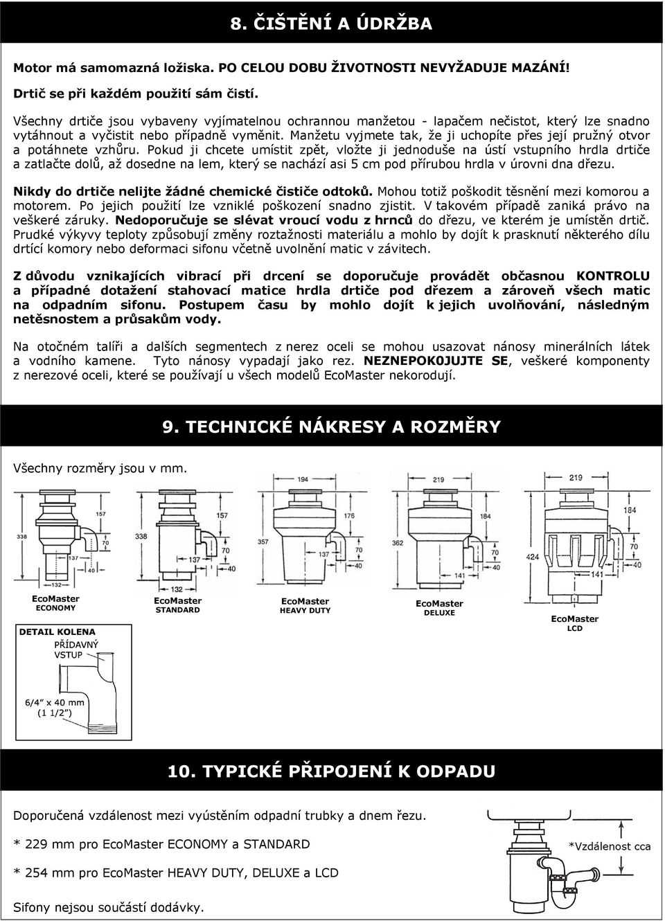 Manžetu vyjmete tak, že ji uchopíte přes její pružný otvor a potáhnete vzhůru.