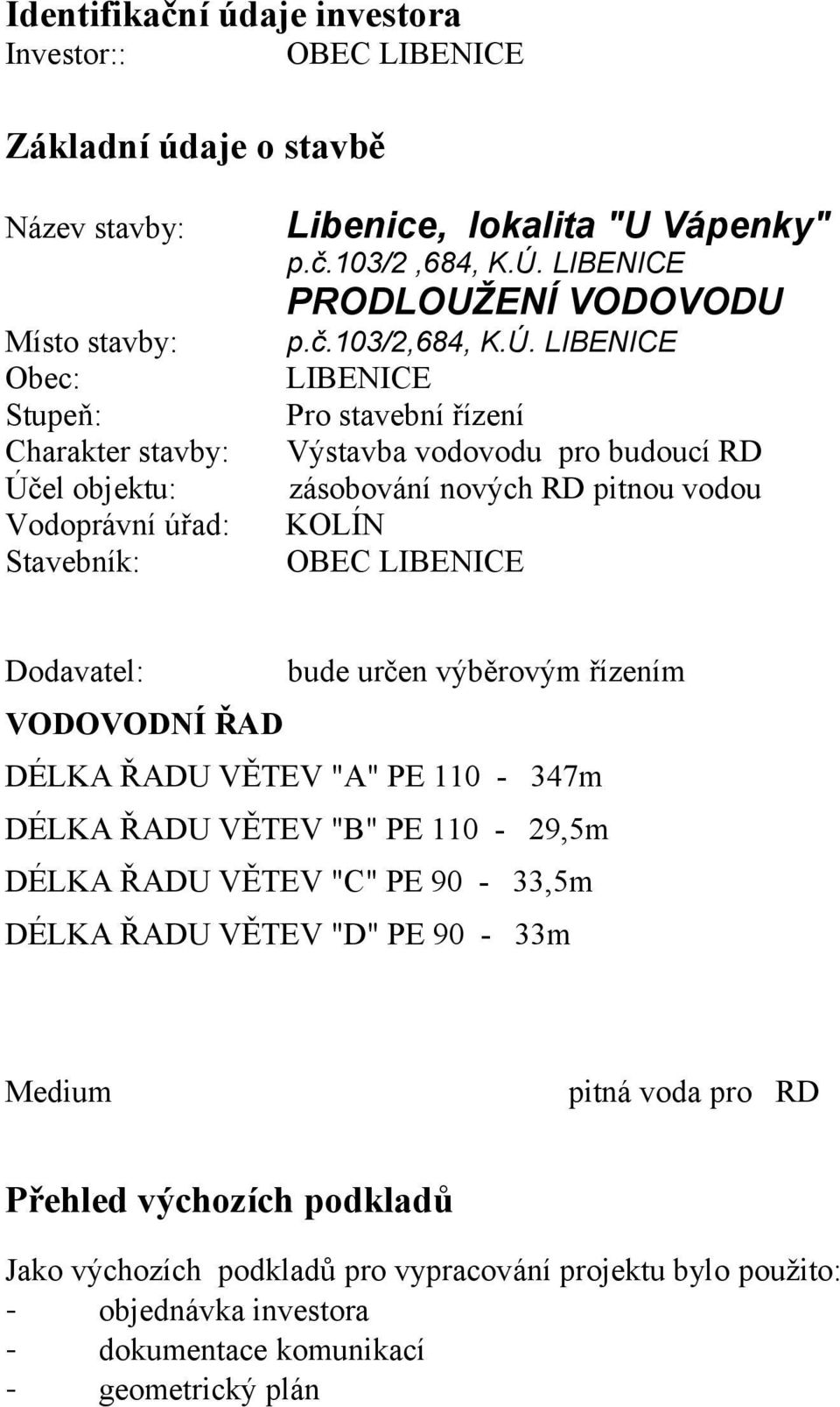 LIBENICE PRODLOUŽENÍ VODOVODU p.č.103/2,684, K.Ú.