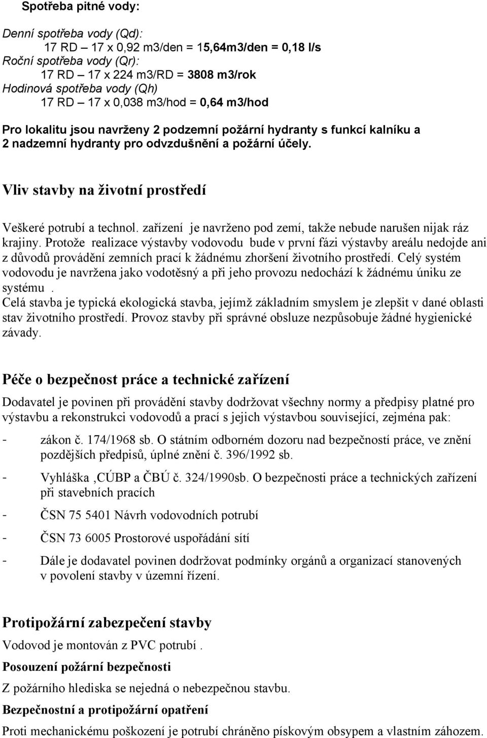 Vliv stavby na životní prostředí Veškeré potrubí a technol. zařízení je navrženo pod zemí, takže nebude narušen nijak ráz krajiny.