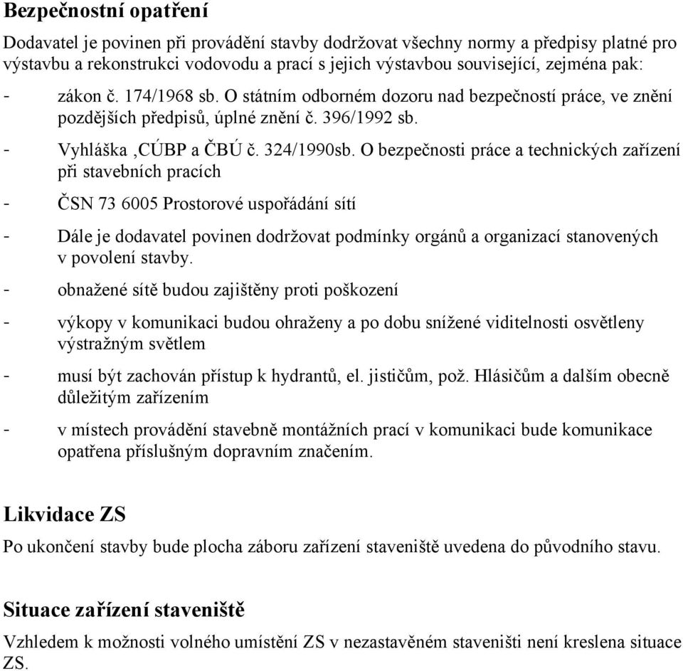 O bezpečnosti práce a technických zařízení při stavebních pracích - ČSN 73 6005 Prostorové uspořádání sítí - Dále je dodavatel povinen dodržovat podmínky orgánů a organizací stanovených v povolení