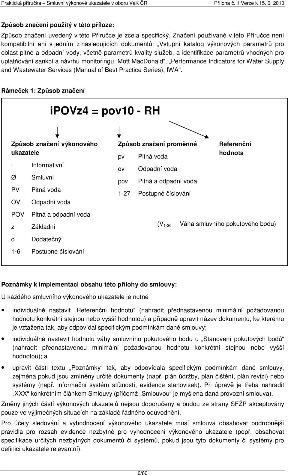 identifikace parametrů vhodných pro uplatňování sankcí a návrhu monitoringu, Mott MacDonald, Performance Indicators for Water Supply and Wastewater Services (Manual of Best Practice Series), IWA.