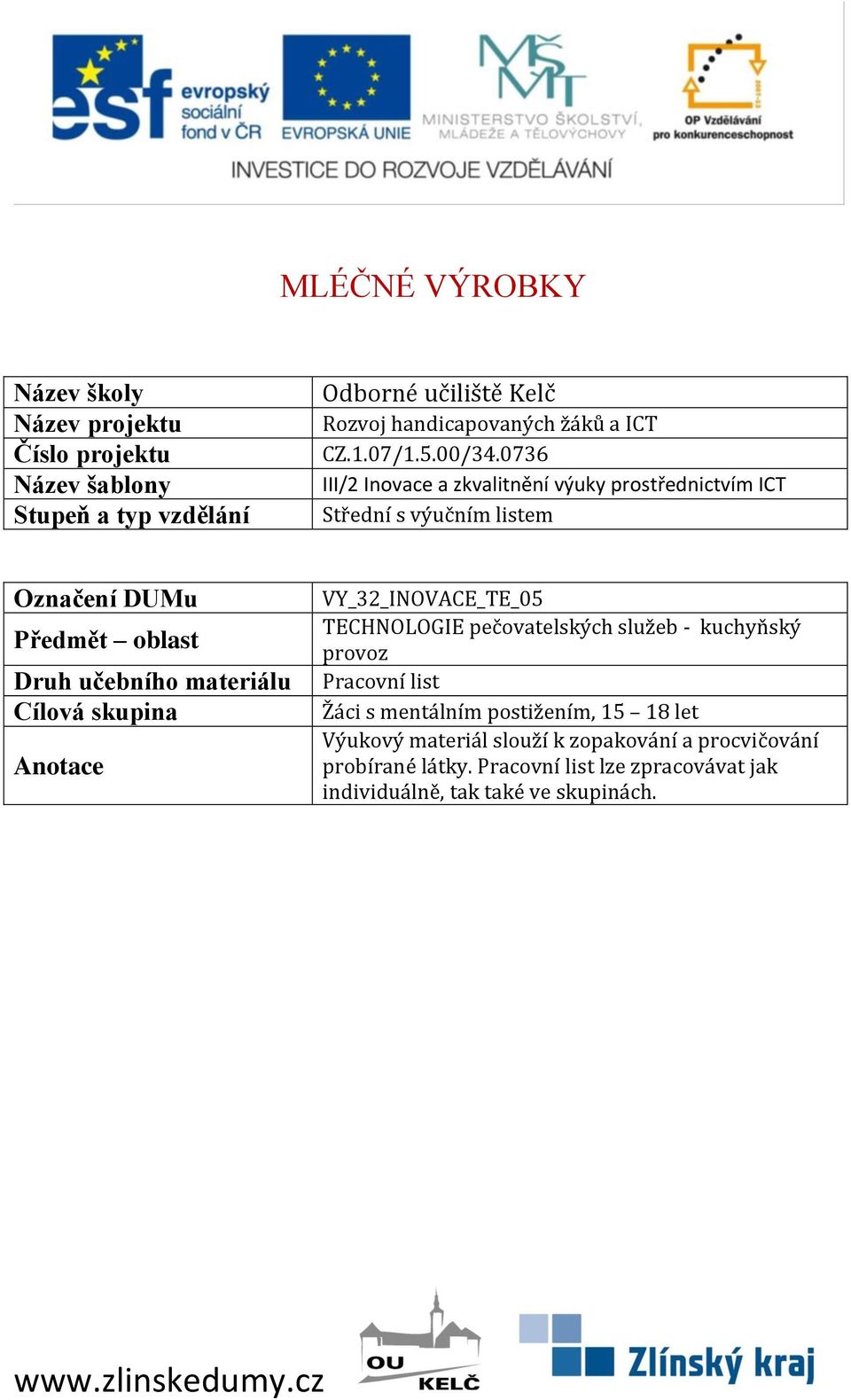 0736 III/2 Inovace a zkvalitnění výuky prostřednictvím ICT Střední s výučním listem Označení DUMu Předmět oblast Druh učebního materiálu Cílová