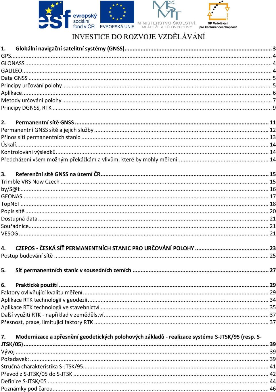 .. 14 Předcházení všem možným překážkám a vlivům, které by mohly měření:... 14 3. Referenční sítě GNSS na území ČR... 15 Trimble VRS Now Czech... 15 by/s@t... 16 GEONAS... 17 TopNET... 18 Popis sítě.